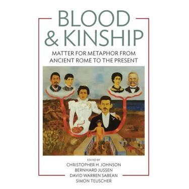Blood and Kinship: Matter for Metaphor from Ancient Rome to the Present