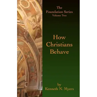 How Christians Behave: The Foundation Series Volume Two