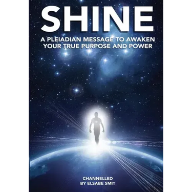 Shine: A Pleiadean Message to Awaken Your True Purpose and Power