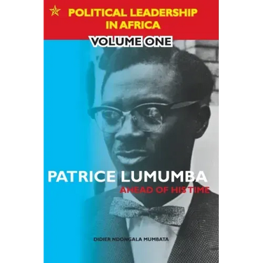 Patrice Lumumba - Ahead of His Time