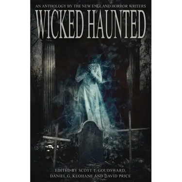 Wicked Haunted: An Anthology of the New England Horror Writers
