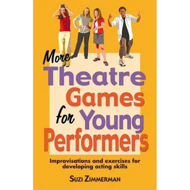 More Theatre Games for Young Performers: Improvisations and Exercises for Developing Acting Skills
