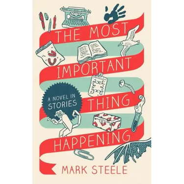 The Most Important Thing Happening: A Novel in Stories