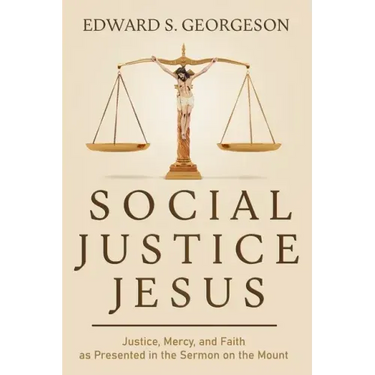Social Justice Jesus: Justice, Mercy, and Faith as Presented in the Sermon on the Mount