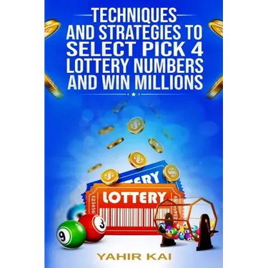 Techniques and Strategies to select Pick 4 Lottery Numbers and Win Millions: Learn how to select your Pick 4 Lottery winning numbers and start winning