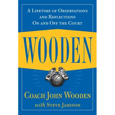 Wooden: A Lifetime of Observations and Reflections on and Off the Court