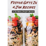 Festive Gifts In A Jar Recipes: 25 Diy Mason Jar Gift Recipes: What Can You Put In Mason Jars For Christmas Gifts?