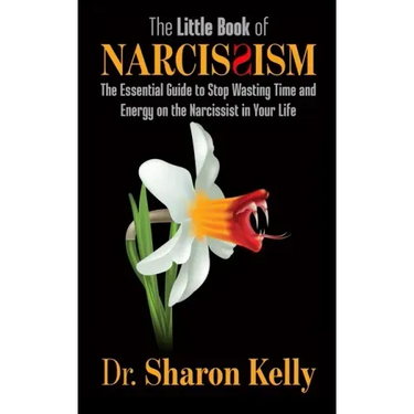 The Little Book of Narcissism: The Essential Guide to Stop Wasting Time and Energy on the Narcissist in Your Life