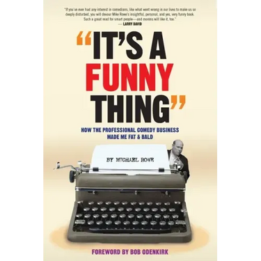 It's A Funny Thing - How the Professional Comedy Business Made Me Fat & Bald