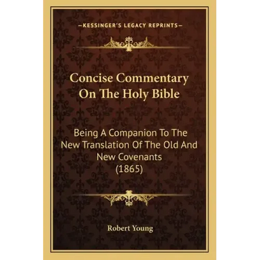 Concise Commentary On The Holy Bible: Being A Companion To The New Translation Of The Old And New Covenants (1865)