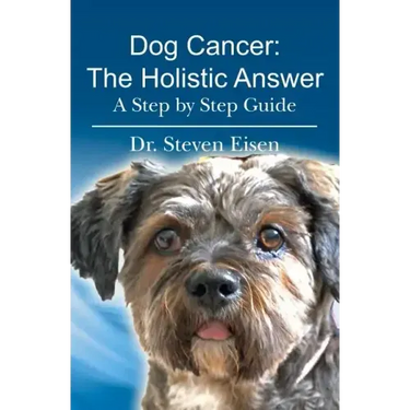 Dog Cancer: The Holistic Answer: A Step by Step Guide