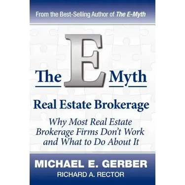 The E-Myth Real Estate Brokerage: Why Most Real Estate Brokerage Firms Don't Work and What to Do about It