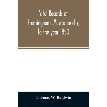 Vital records of Framingham, Massachusetts, to the year 1850