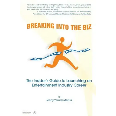 Breaking Into The Biz: The Insider's Guide to Launching An Entertainment Industry Career