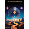 The Quantum-Karmic Multiverse: Navigating Our Personal Destiny in the Multiverse