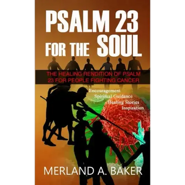Psalm 23 For The Soul: The Healing Rendition Of Psalm 23 For People Fighting Cancer