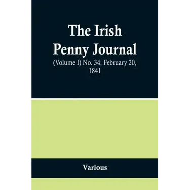 The Irish Penny Journal, (Volume I) No. 34, February 20, 1841