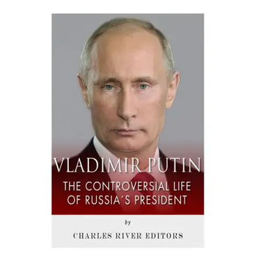 Vladimir Putin: The Controversial Life of Russia's President