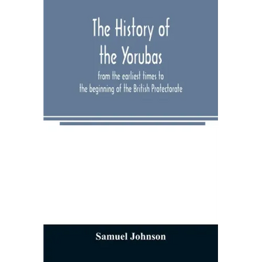 The history of the Yorubas: from the earliest times to the beginning of the British Protectorate