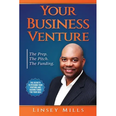Your Business Venture: The Prep. The Pitch. The Funding.