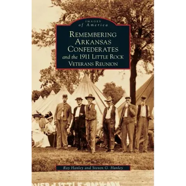 Remembering Arkansas Confederates and the 1911 Little Rock Veterans Reunion