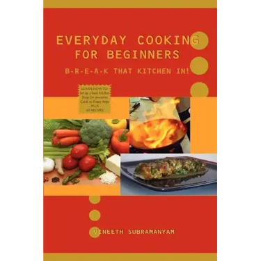 Everyday Cooking for Beginners: Break that kitchen in!