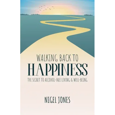 Walking Back to Happiness: The Secret to Alcohol-Free Living & Well-Being