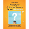Philosophy for Children and Teenagers: The best 123 questions: Including many pictures that will encourage the joint thinking process