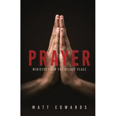 Prayer: Ministry From the Secret Place
