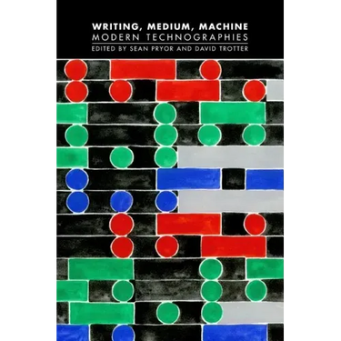 Writing, Medium, Machine: Modern Technographies