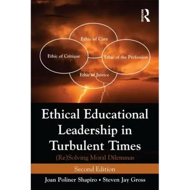Ethical Educational Leadership in Turbulent Times: (Re) Solving Moral Dilemmas