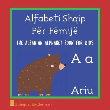 The Albanian Alphabet Book For Kids: Language Learning Educational Gift For Toddlers, Babies & Children Age 1 - 3: Alfabeti Shqip Për Fëmijë