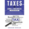 Taxes for Small Business: 3 in 1 - Beginners Guide + Simple Method + Advanced and Effective Methods of Tax Process For Small Businesses