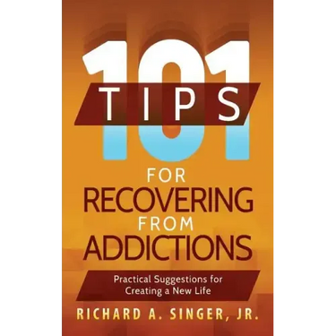 101 Tips for Recovering from Addictions: Practical Suggestions for Creating a New Life