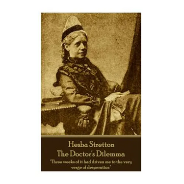 Hesba Stretton - The Doctor's Dilemma: "Three weeks of it had driven me to the very verge of desperation"
