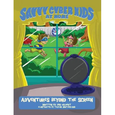 The Savvy Cyber Kids at Home: Adventures Beyond the Screen