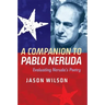 A Companion to Pablo Neruda: Evaluating Neruda's Poetry