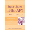 Brain-Based Therapy with Children and Adolescents: Evidence-Based Treatment for Everyday Practice