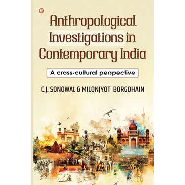 Anthropological Investigations in Contemporary India: A cross-cultural perspective: India's Foundational Brushstrokes