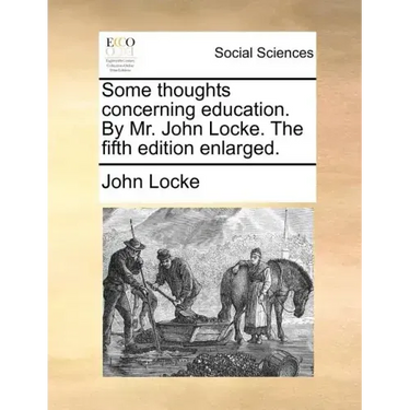 Some Thoughts Concerning Education. by Mr. John Locke. the Fifth Edition Enlarged.