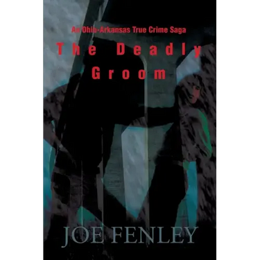 The Deadly Groom: An Ohio-Arkansas True Crime Saga