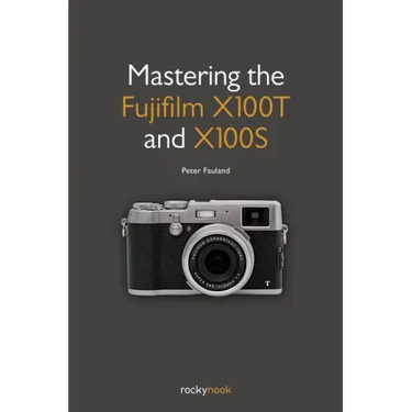 Mastering the Fujifilm X100T and X100S