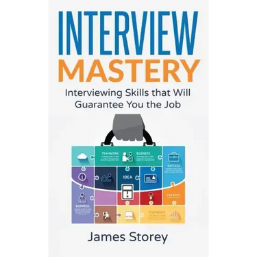 Interview: Interview Mastery: Interviewing Skills That Will Guarantee You The Job