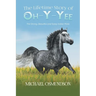 The Lifetime Story of Oh-y-Yee: The Strong, Beautiful and Sassy Indian Mare
