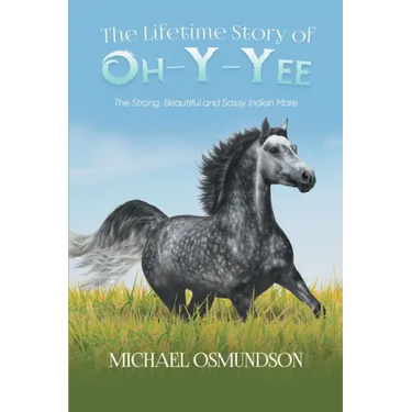 The Lifetime Story of Oh-y-Yee: The Strong, Beautiful and Sassy Indian Mare