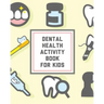 Dental Health Activity Book For Kids: Kids Teeth Activity Book For Children Cavities, Plaque, Teeth Health Dentist