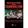 Masters Of Taboo: Cannibalism, Digesting The Human Condition: The Definitive International Cannibal Collective
