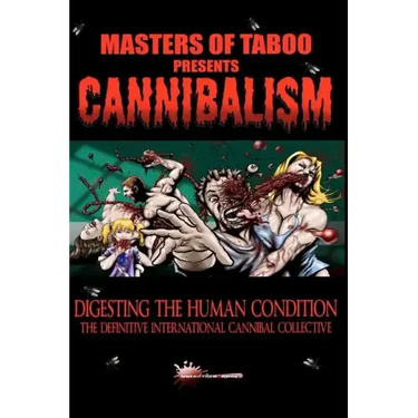 Masters Of Taboo: Cannibalism, Digesting The Human Condition: The Definitive International Cannibal Collective