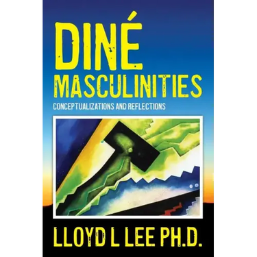 Diné Masculinities: Conceptualizations and Reflections