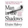 Man in the Shadows: Inside the Middle East Crisis with a Man Who Led the Mossad